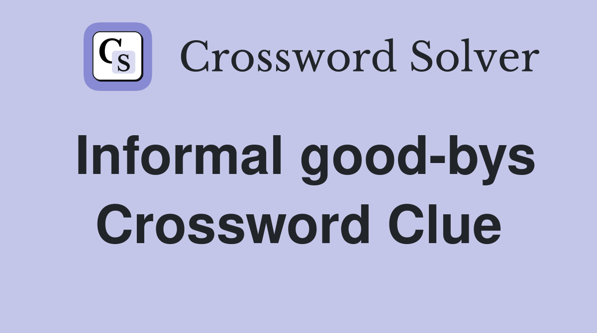 Informal good-bys Crossword Clue