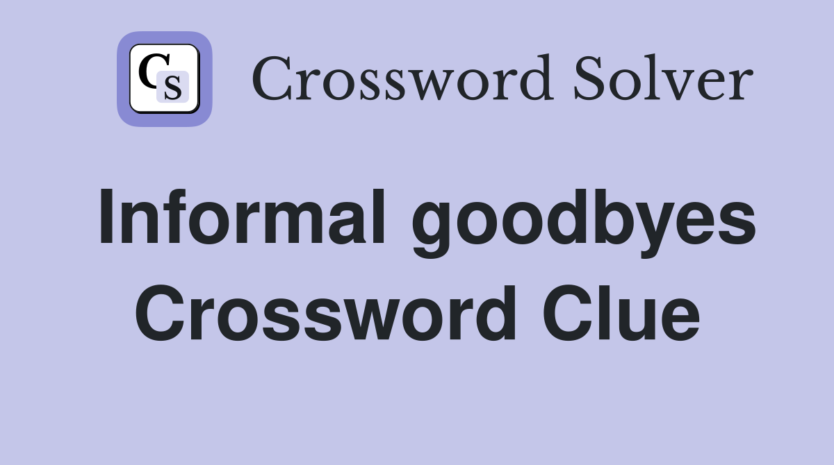 Informal goodbyes Crossword Clue