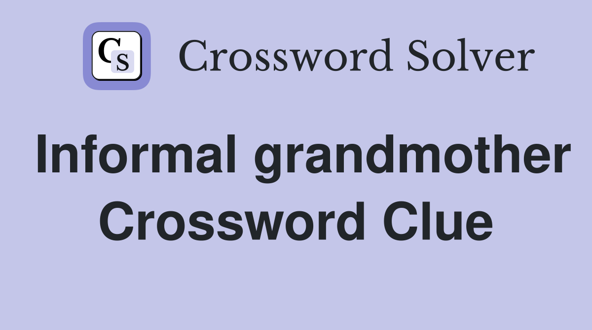 Informal grandmother Crossword Clue