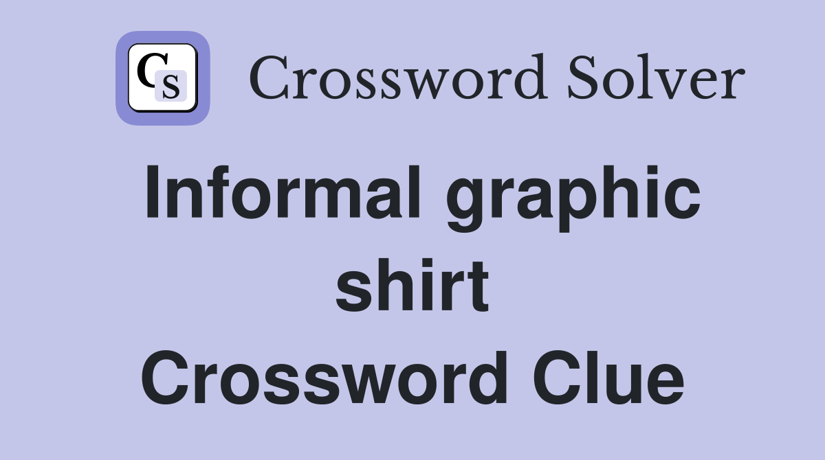 Informal graphic shirt Crossword Clue