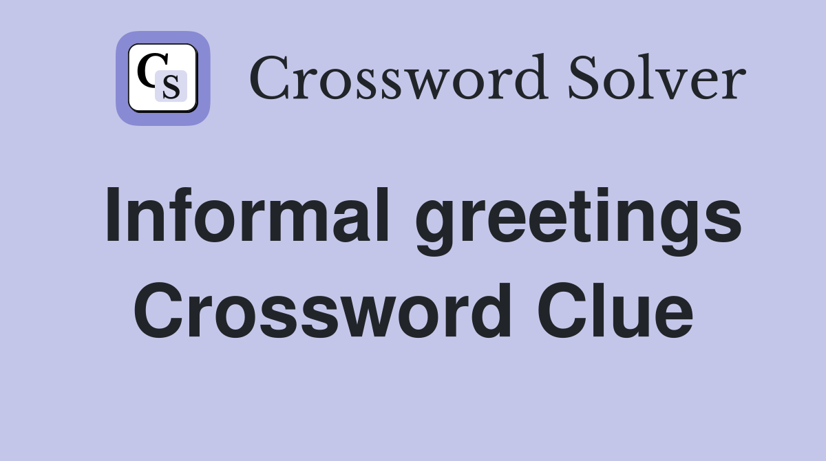 Informal greetings Crossword Clue