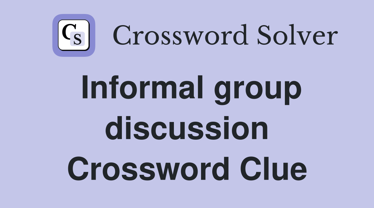 Informal group discussion Crossword Clue