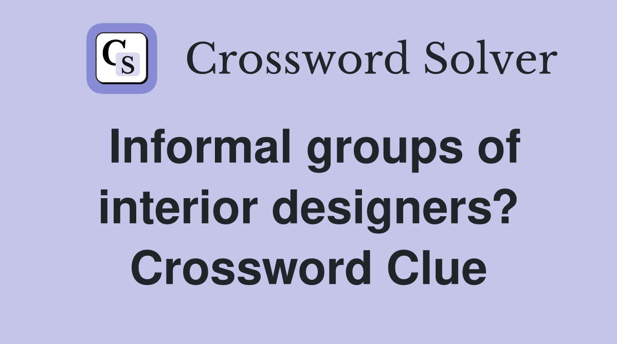 Informal groups of interior designers? Crossword Clue