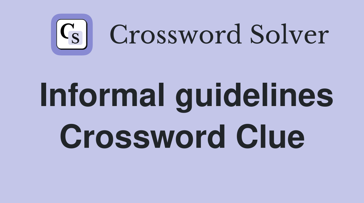 Informal guidelines Crossword Clue