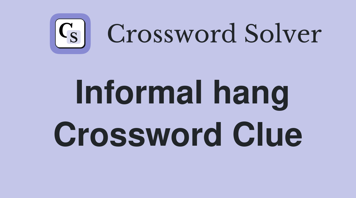 Informal hang Crossword Clue