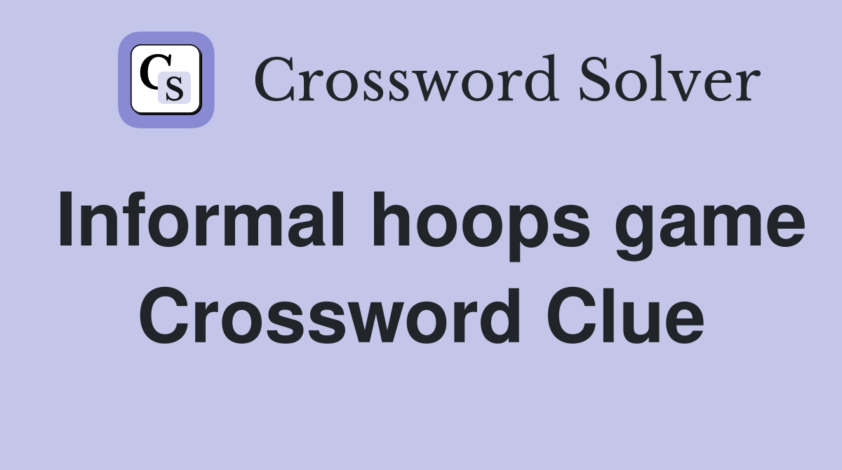 Informal hoops game Crossword Clue