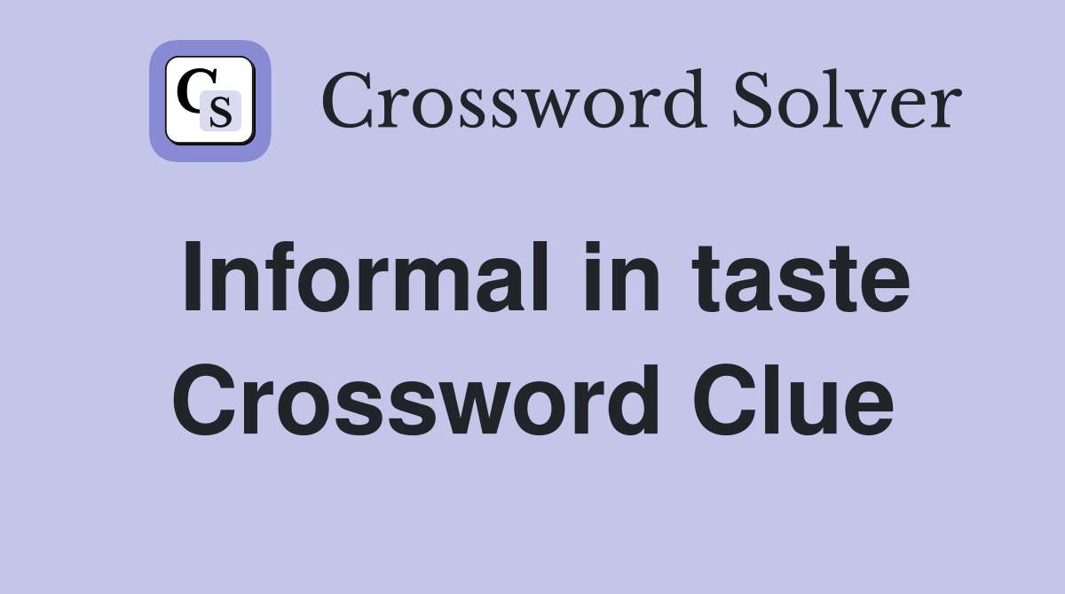 Informal in taste Crossword Clue