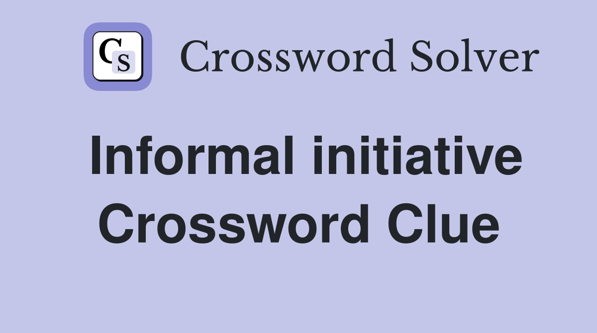 Informal initiative Crossword Clue