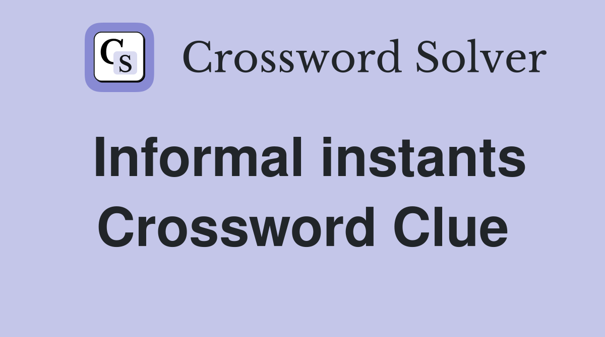 Informal instants Crossword Clue