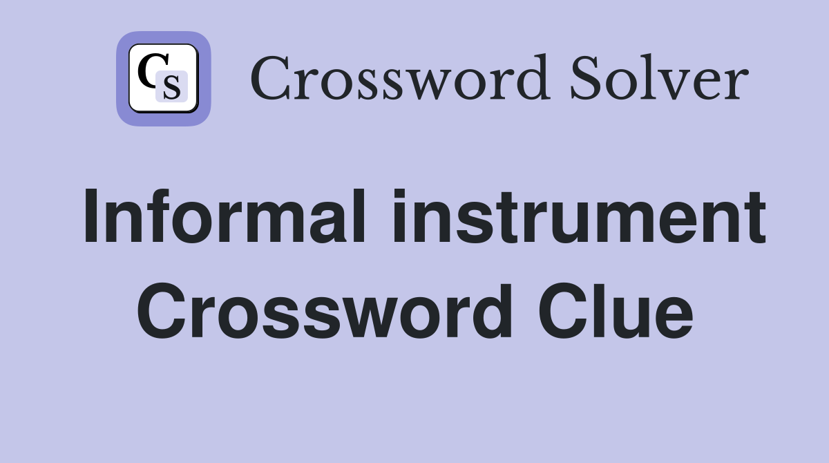 Informal instrument Crossword Clue