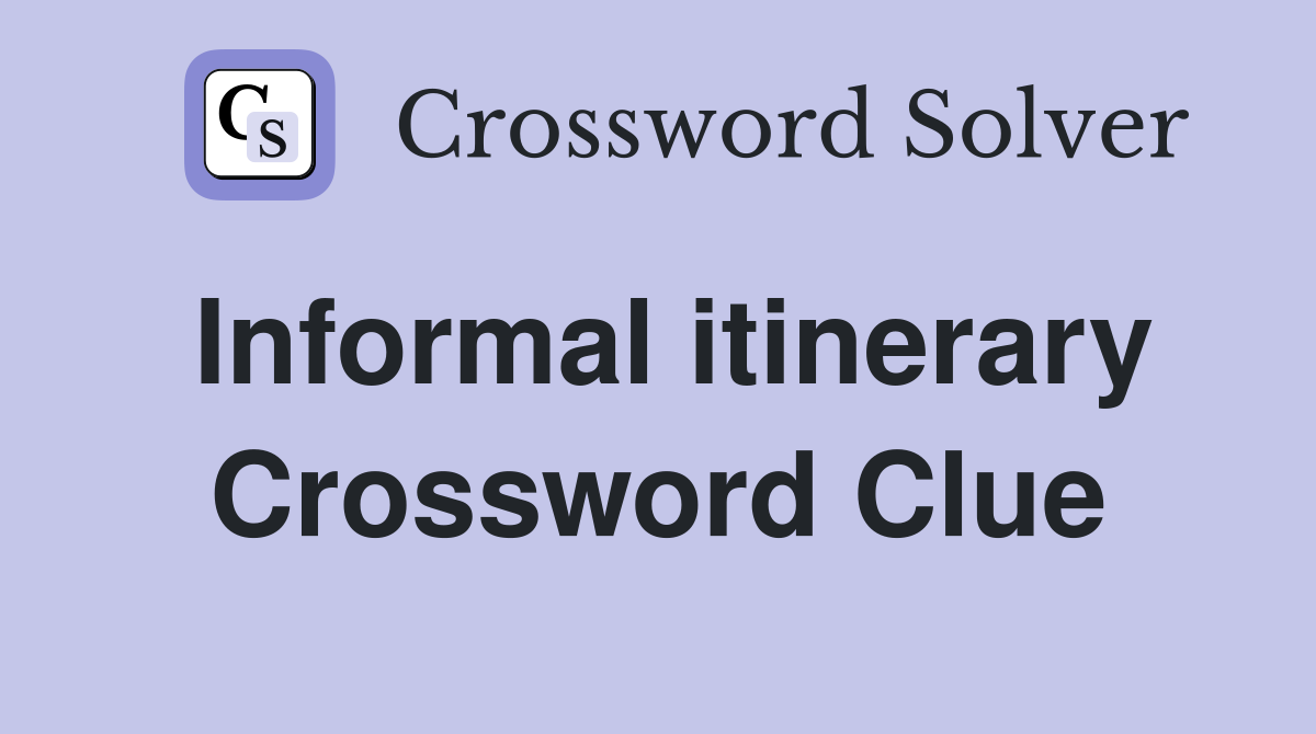 Informal itinerary Crossword Clue