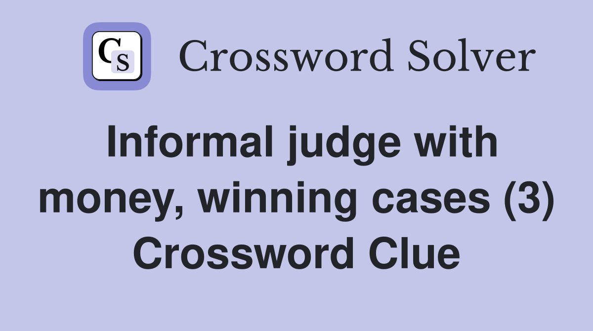 Informal judge with money, winning cases (3) Crossword Clue