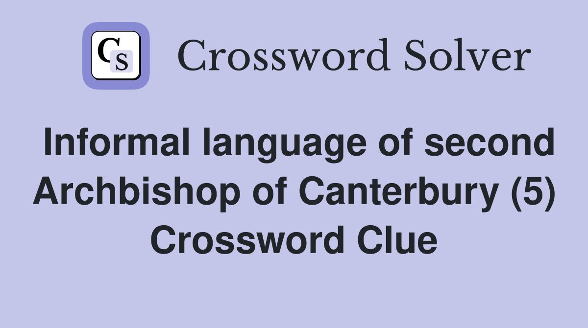 Informal language of second Archbishop of Canterbury (5) Crossword Clue