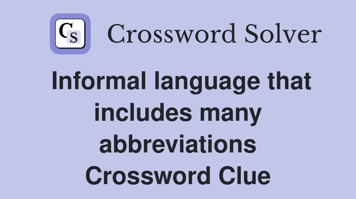 Informal language that includes many abbreviations Crossword Clue