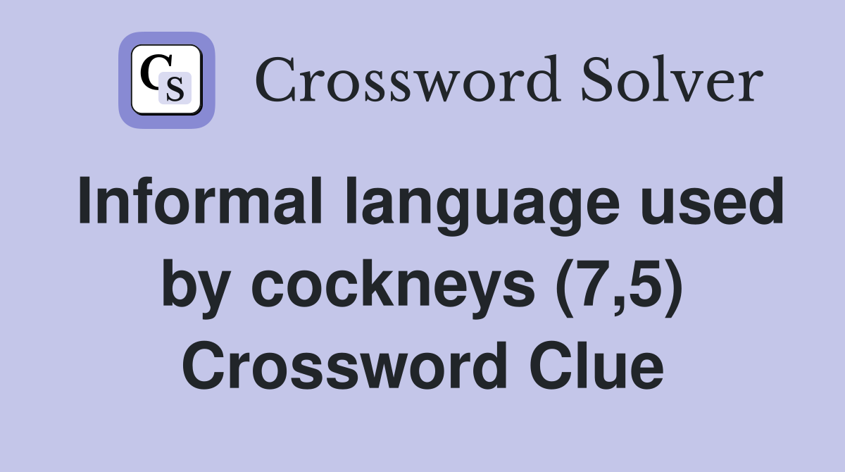 Informal language used by cockneys (7,5) Crossword Clue