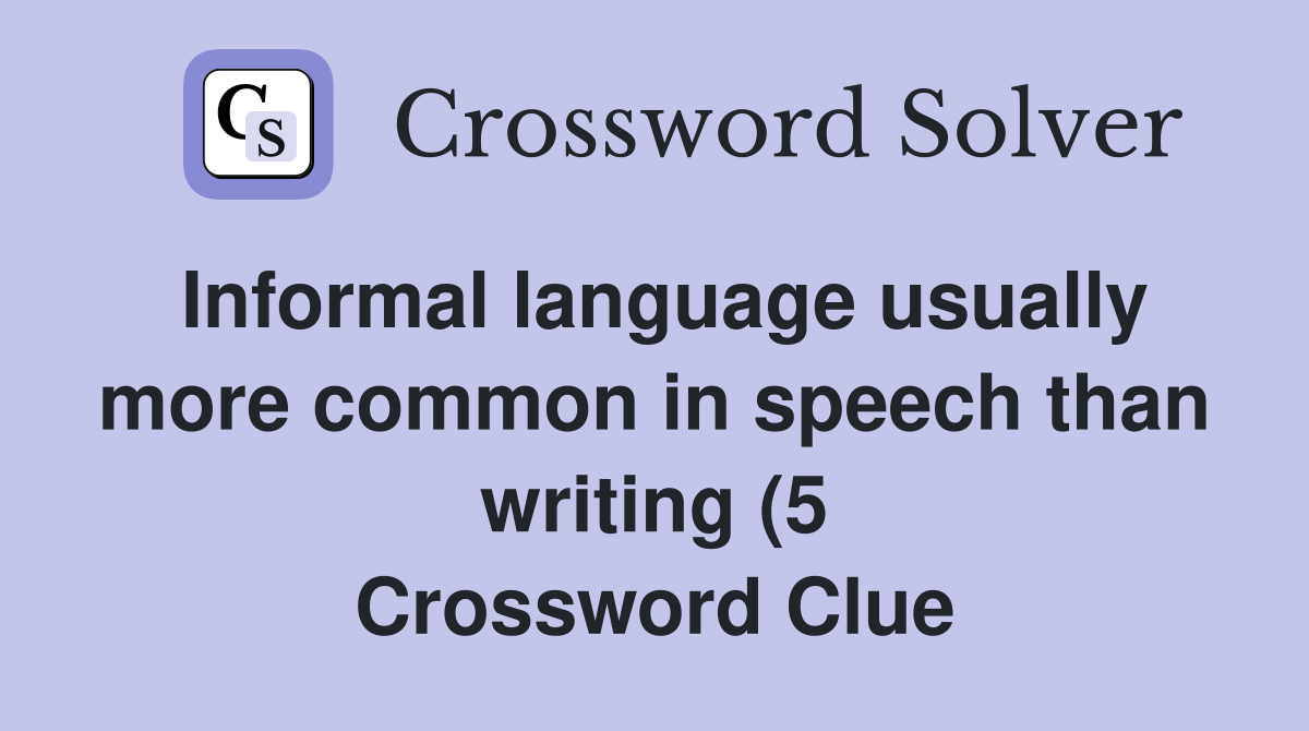 Informal language usually more common in speech than writing (5 Informal language usually more common in speech than writing (5