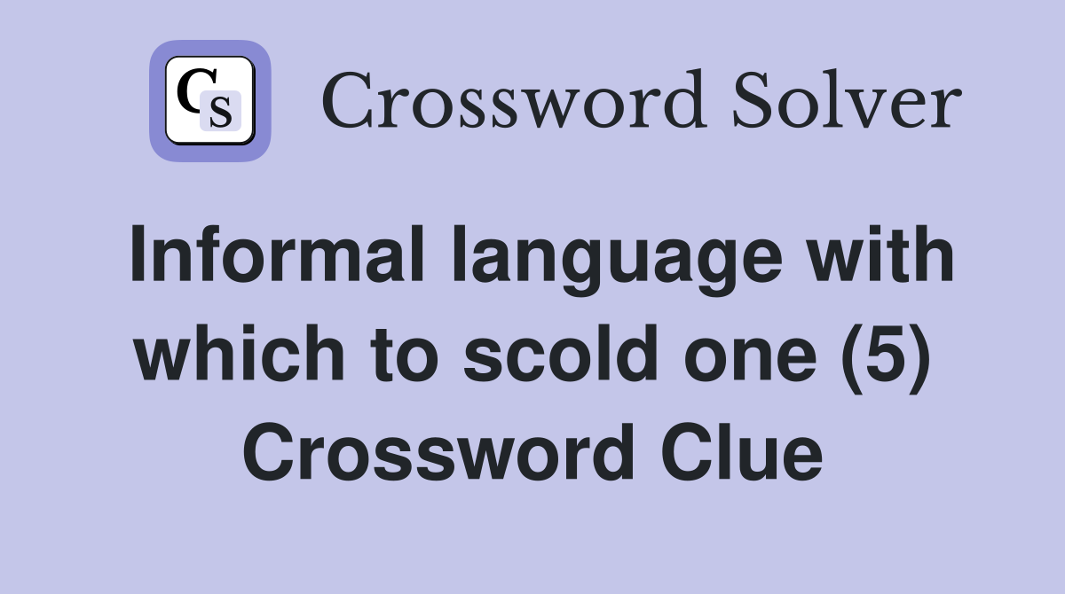 Informal language with which to scold one (5) Crossword Clue