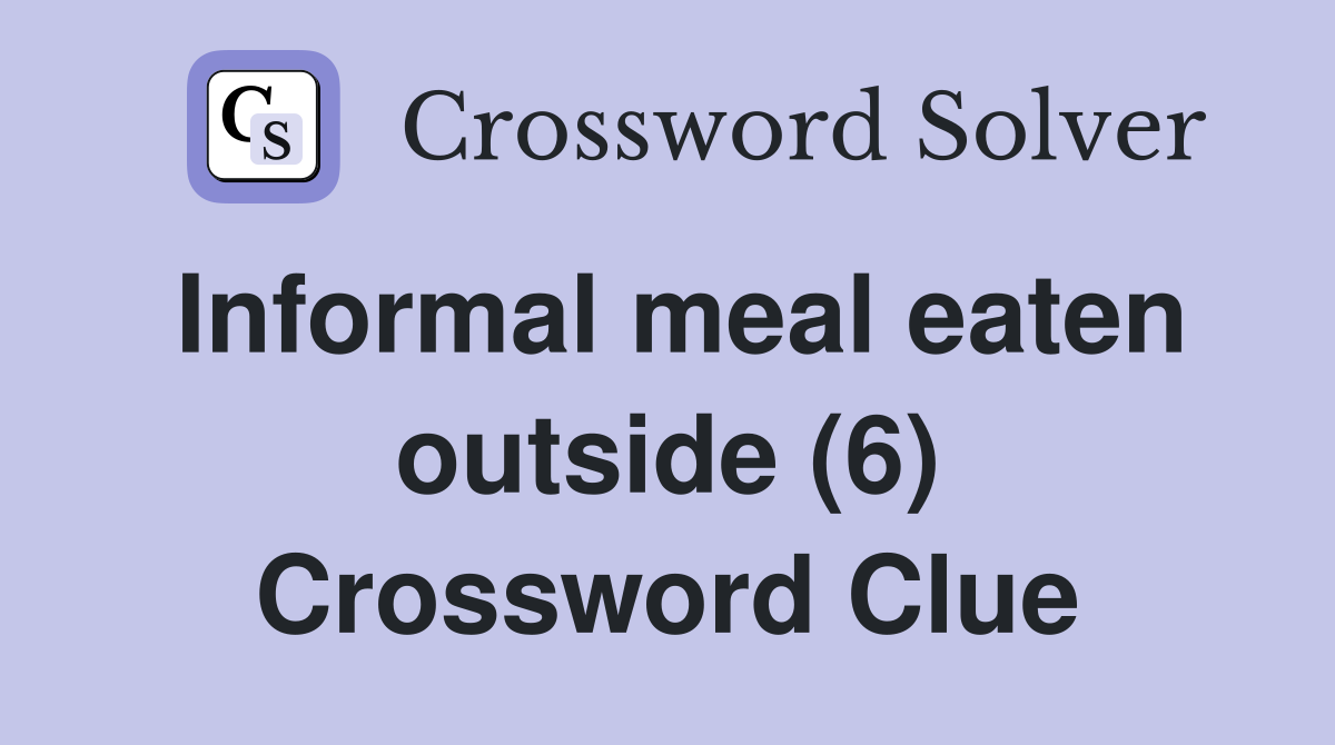 Informal meal eaten outside (6) Crossword Clue