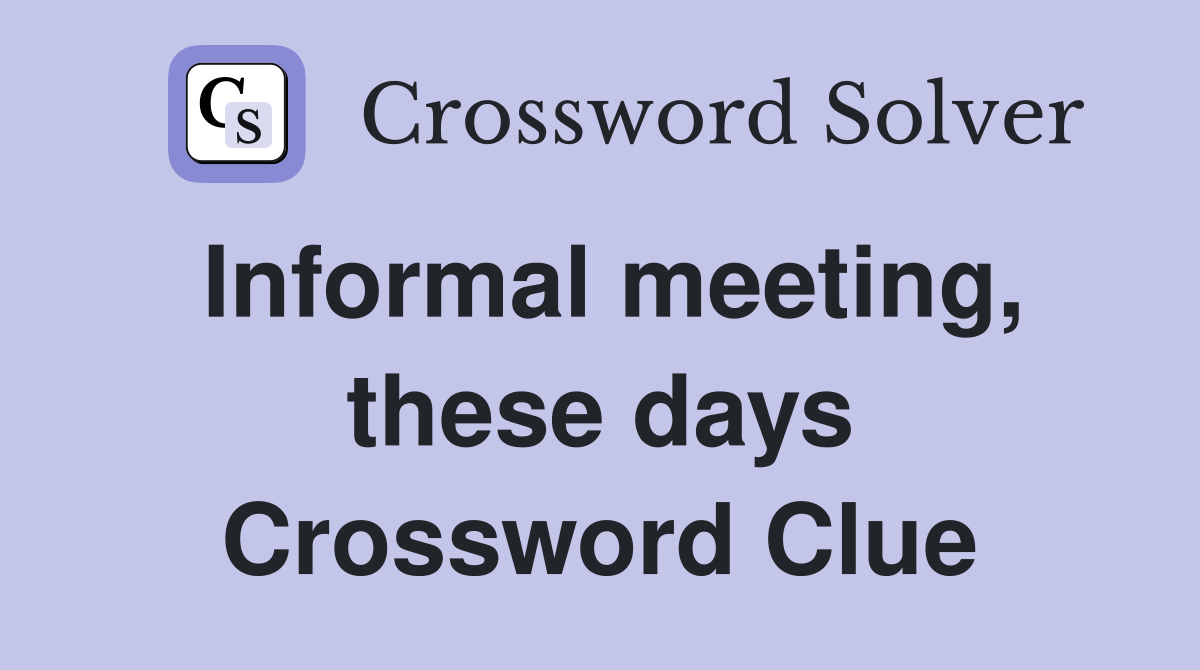 Informal meeting, these days Crossword Clue