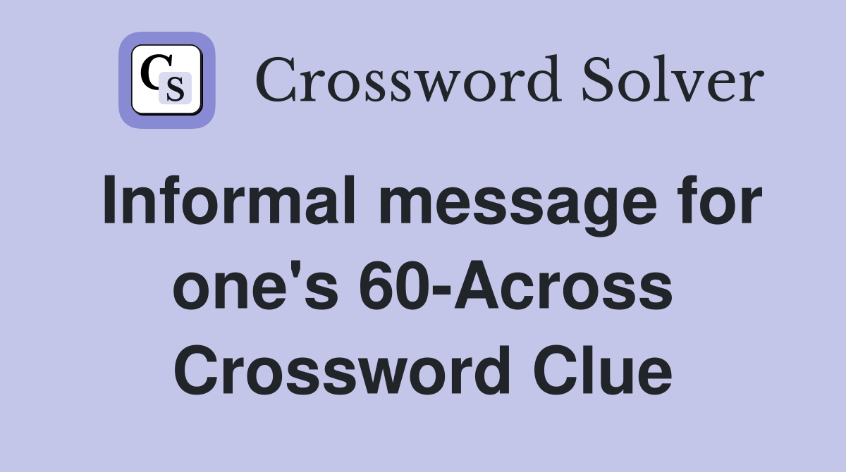 Informal message for one's 60-Across Crossword Clue