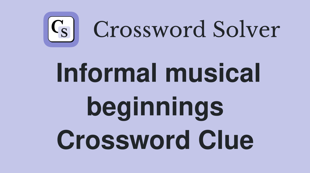 Informal musical beginnings Crossword Clue