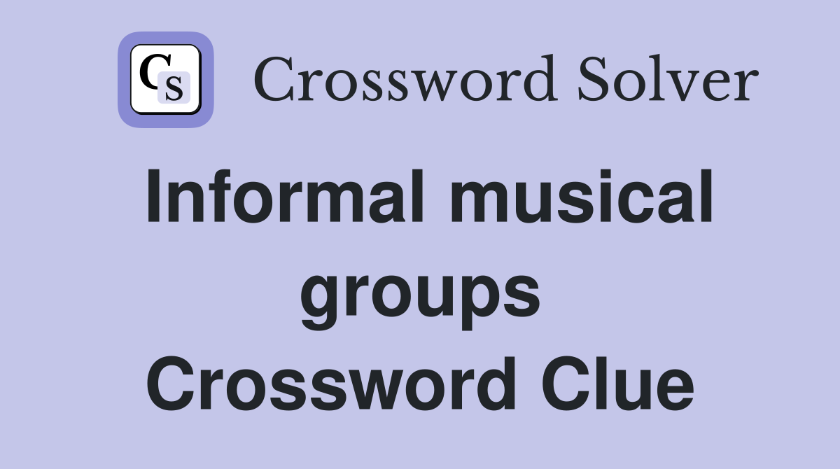 Informal musical groups Crossword Clue