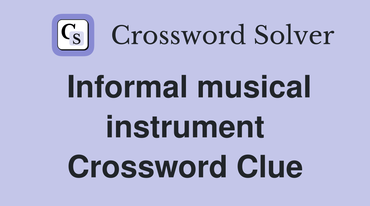 Informal musical instrument Crossword Clue