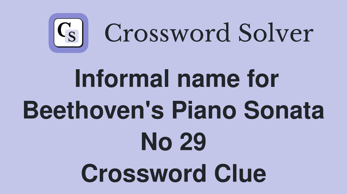 Informal name for Beethoven's Piano Sonata No 29 Crossword Clue