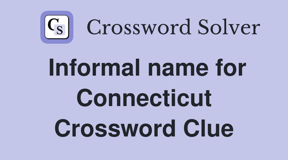 Informal name for Connecticut Crossword Clue