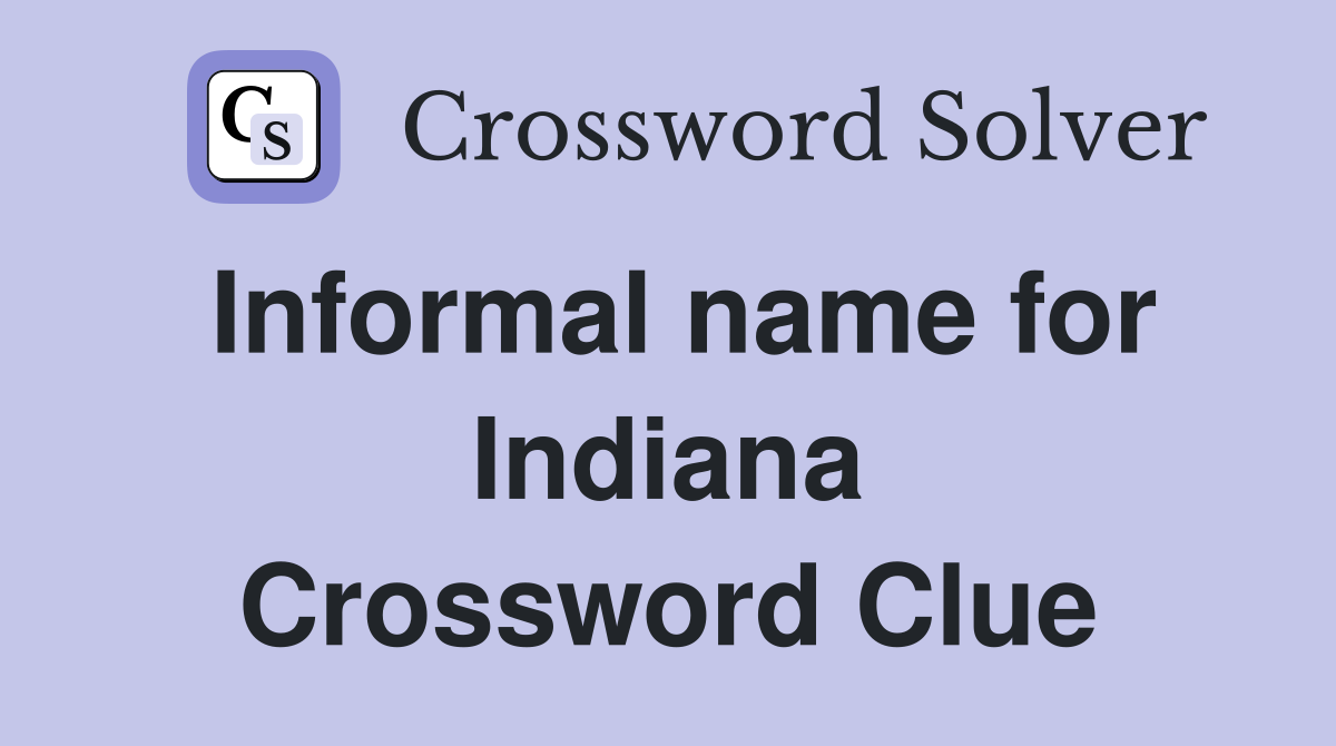 Informal name for Indiana Crossword Clue