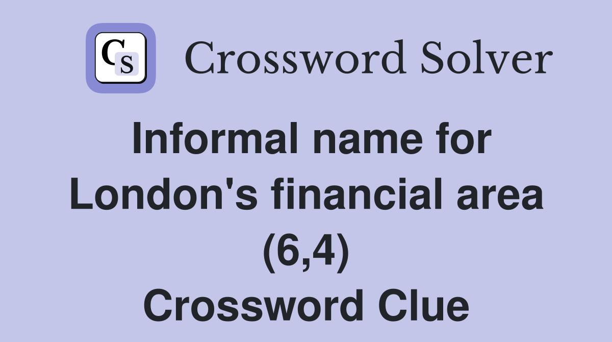 Informal name for London's financial area (6,4) Crossword Clue