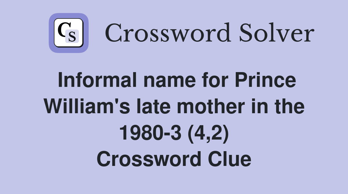 Informal name for Prince William's late mother in the 1980-3 (4,2) Crossword Clue