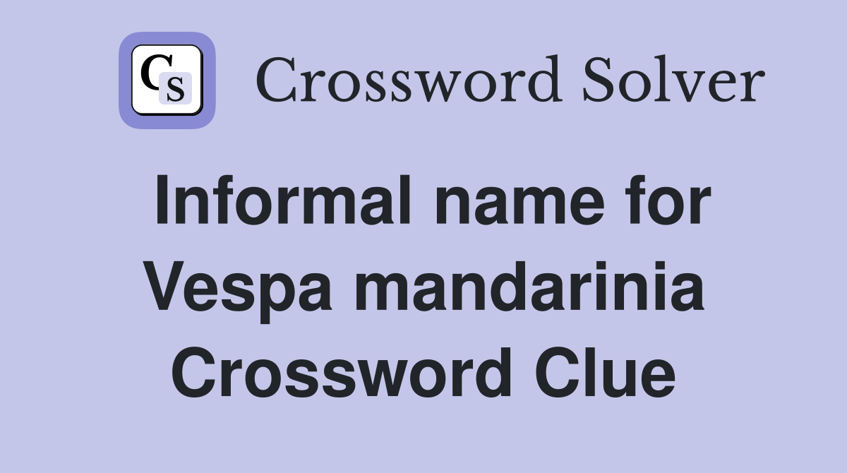 Informal name for Vespa mandarinia Crossword Clue