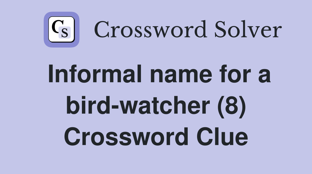 Informal name for a bird-watcher (8) Crossword Clue