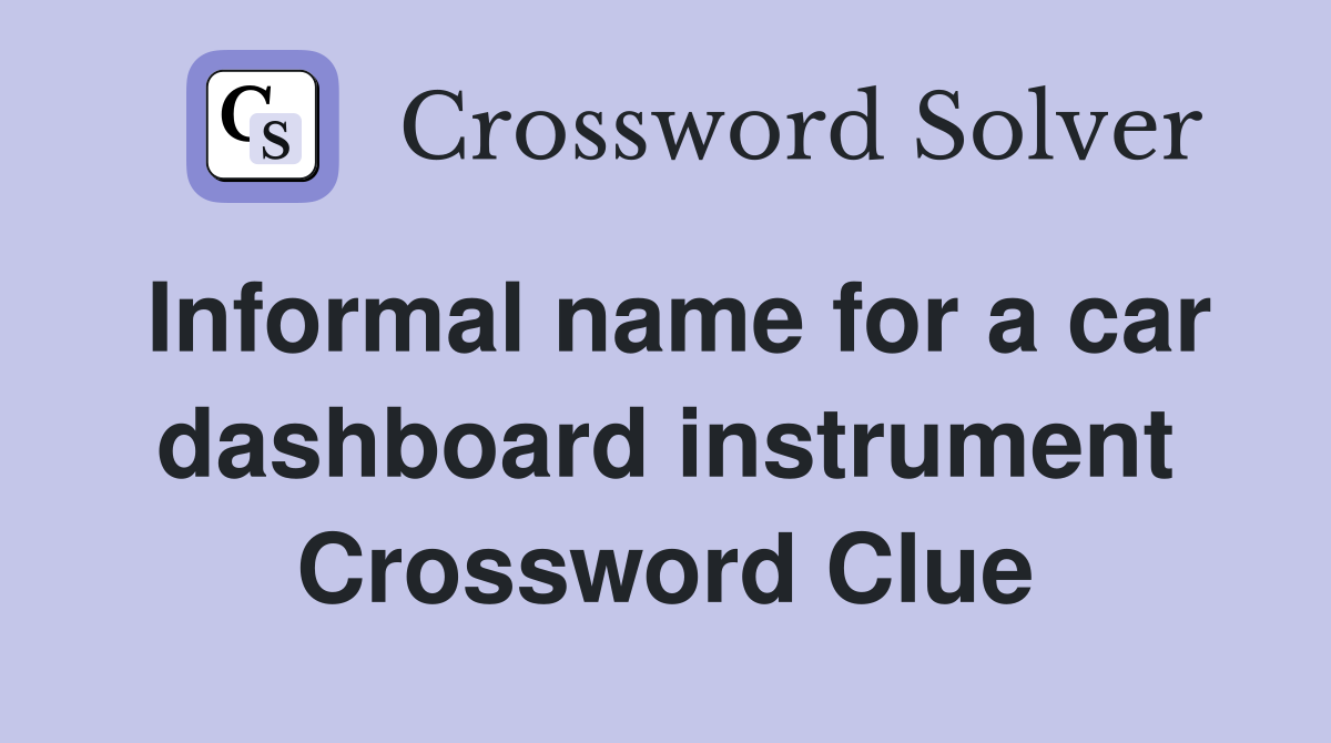 Informal name for a car dashboard instrument Crossword Clue
