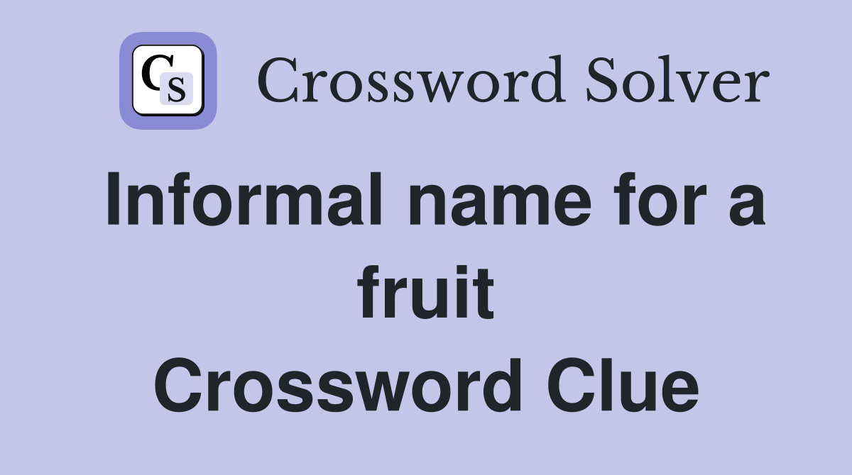 Informal name for a fruit Crossword Clue