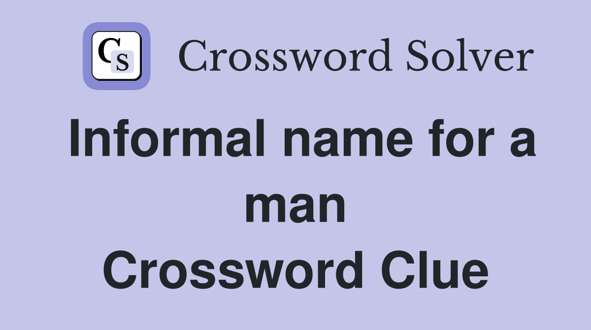 Informal name for a man Crossword Clue