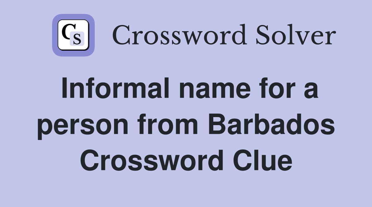 Informal name for a person from Barbados Crossword Clue