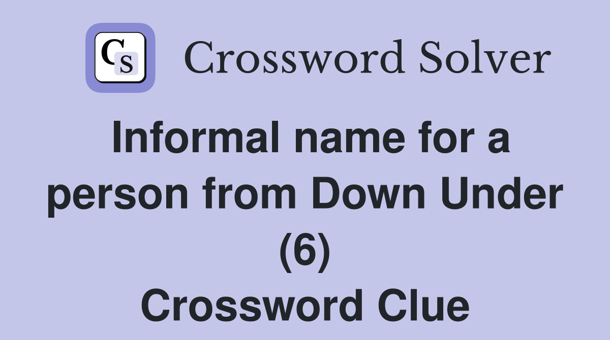 Informal name for a person from Down Under (6) Crossword Clue