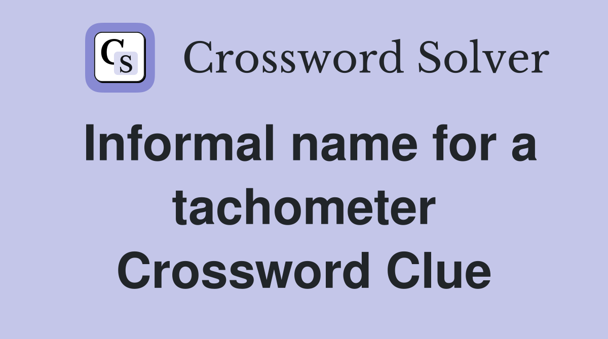 Informal name for a tachometer Crossword Clue