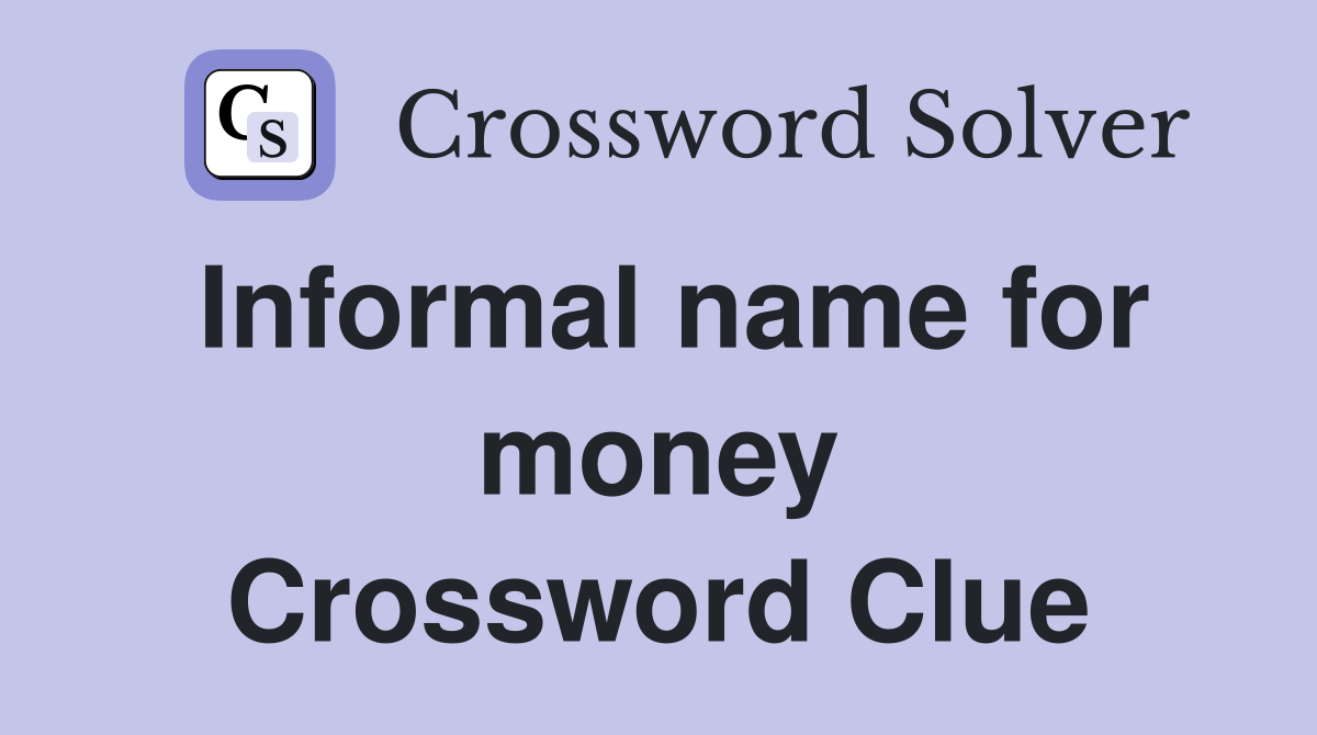Informal name for money Crossword Clue