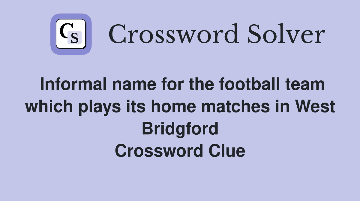 Informal name for the football team which plays its home matches in West Bridgford Crossword Clue