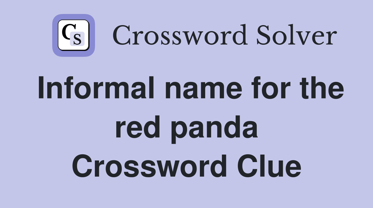 Informal name for the red panda Crossword Clue