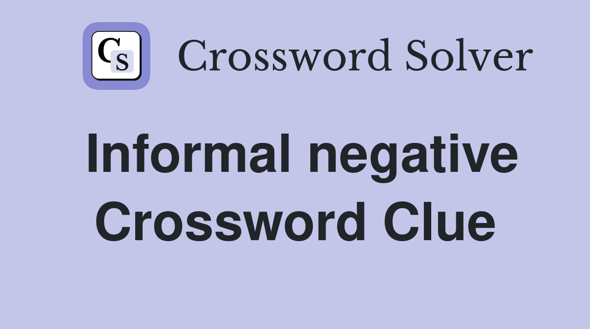 Informal negative Crossword Clue