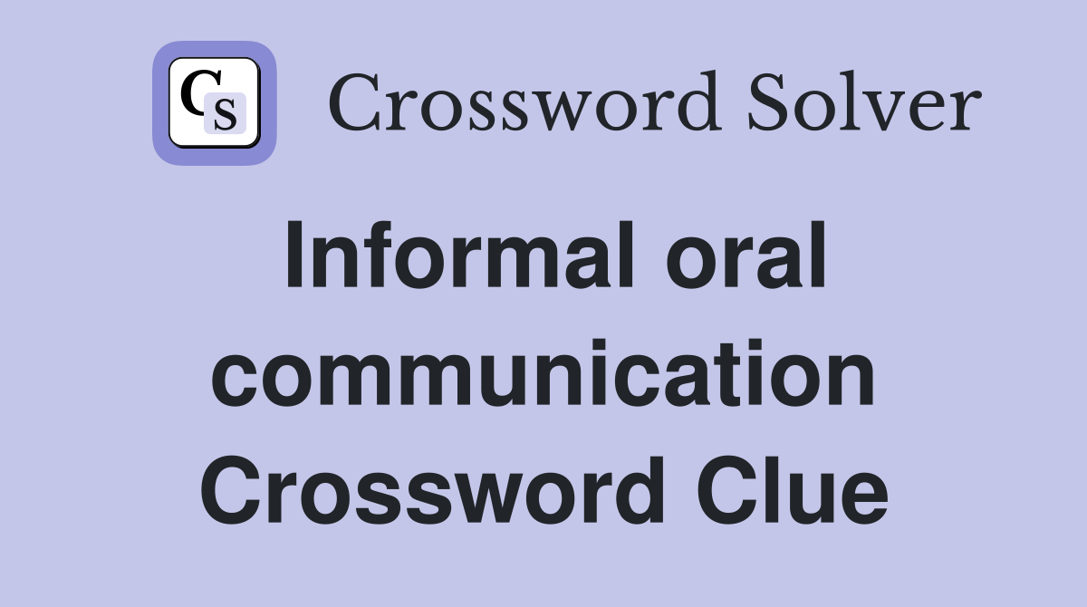 Informal oral communication Crossword Clue