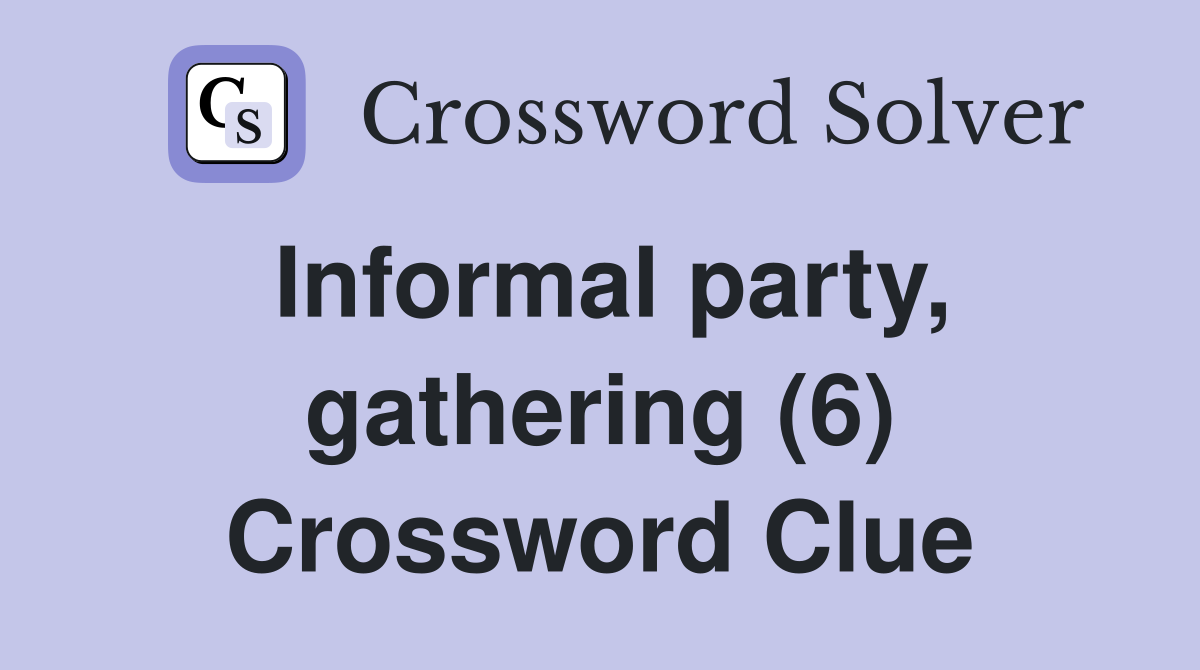 Informal party, gathering (6) Crossword Clue