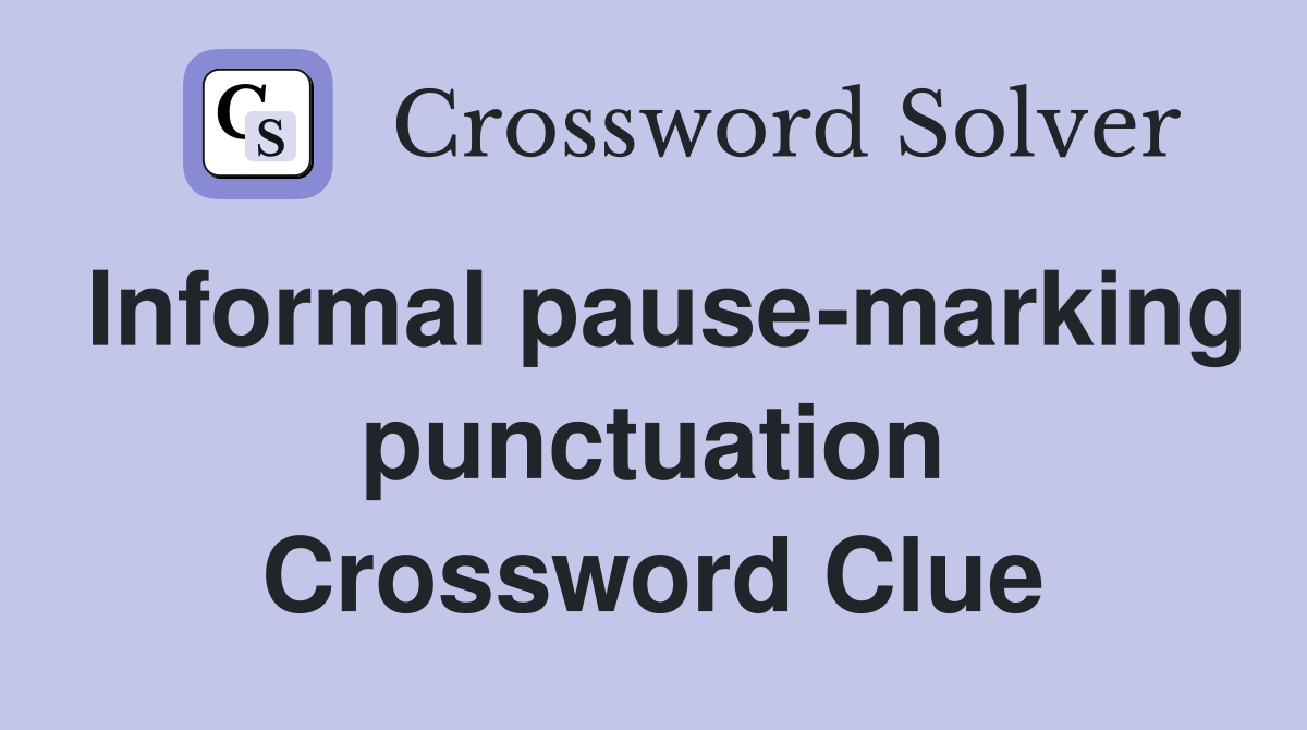 Informal pause-marking punctuation Crossword Clue