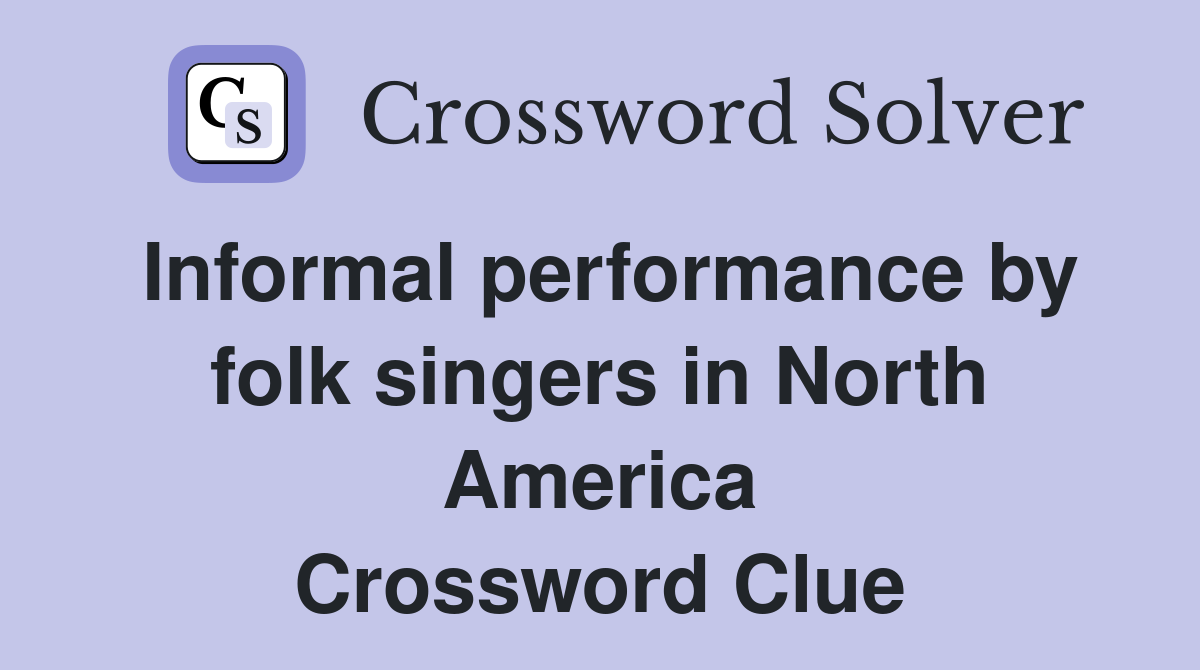 Informal performance by folk singers in North America Crossword Clue