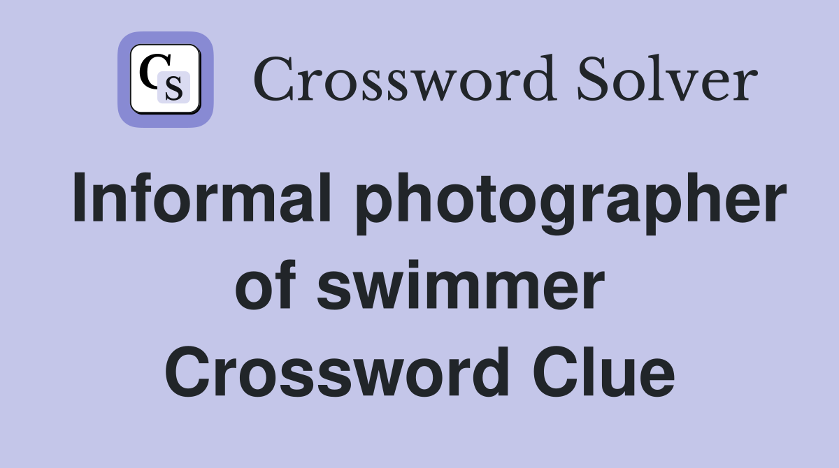 Informal photographer of swimmer Crossword Clue