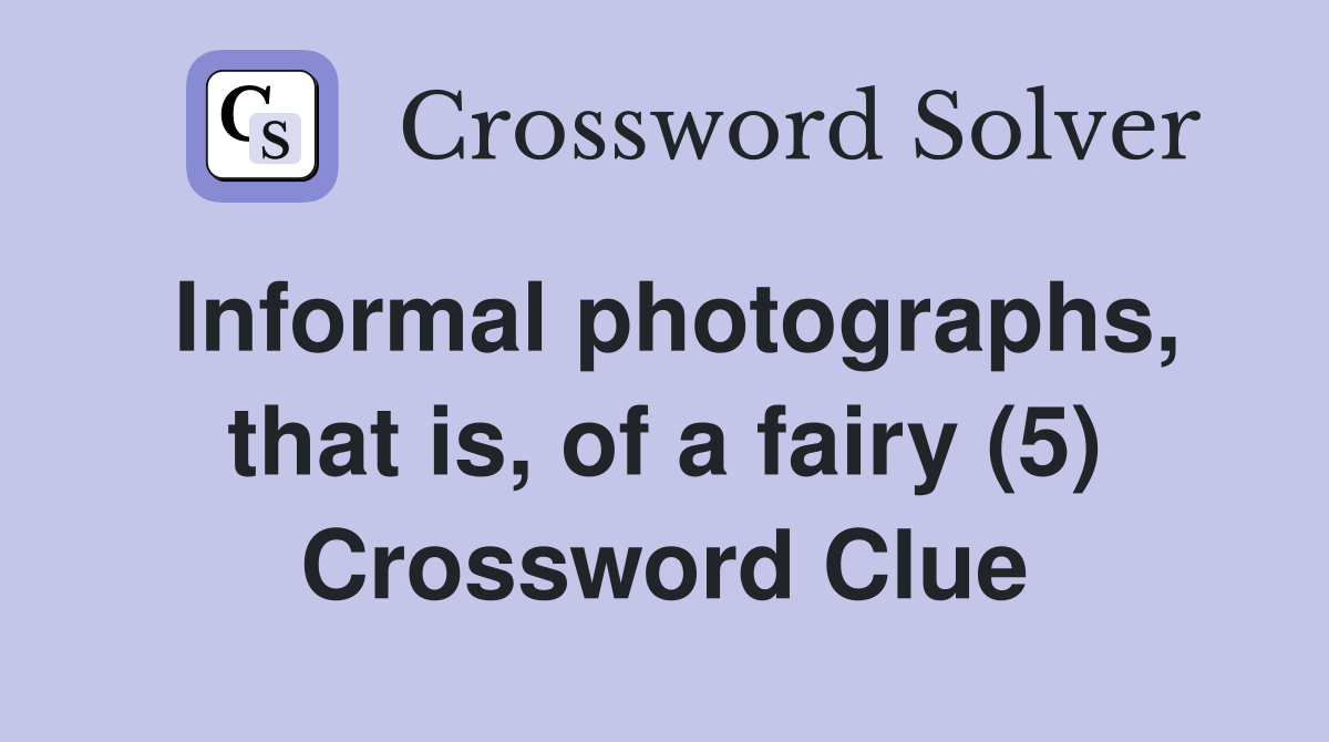 Informal photographs, that is, of a fairy (5) Crossword Clue